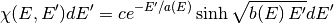 \chi(E,E') dE' = c e^{-E'/a(E)} \sinh \sqrt{b(E) \, E'} dE'