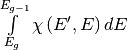 \int\limits_{E_g}^{E_{g-1}}\chi\left(E',E\right)dE