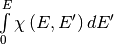 \int\limits_{0}^E\chi\left(E,E'\right)dE'