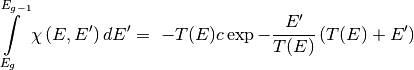 \int\limits_{E_g}^{E_{g-1}}\chi\left(E,E'\right)dE' =\
    -T(E) c \exp{-\frac{E'}{T(E)}}\left(T(E)+E'\right)