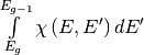 \int\limits_{E_g}^{E_{g-1}}\chi\left(E,E'\right)dE'